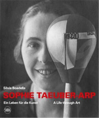 Couverture du livre « Sophie Taeuber-Arp : a life through art / ein leben fur die kunst » de Boadella Silvia aux éditions Skira