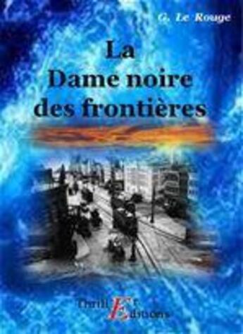 Couverture du livre « La Dame noire des frontières » de Gustave Le Rouge aux éditions Thriller Editions