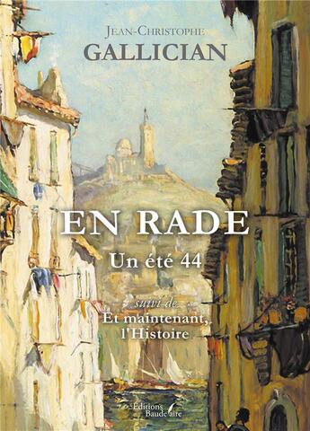 Couverture du livre « En rade : Un été 44 ; Et maintenant, l'Histoire » de Jean-Christophe Gallician aux éditions Baudelaire