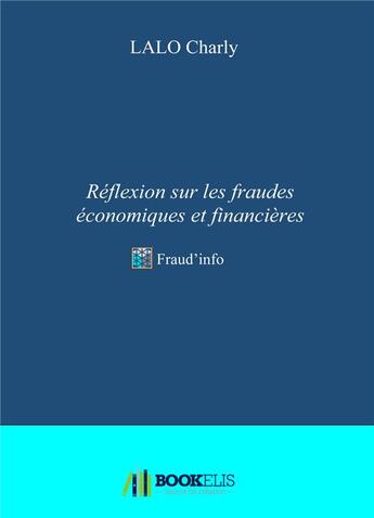 Couverture du livre « Réflexion sur les fraudes économiques et financières » de Charly Lalo aux éditions Bookelis