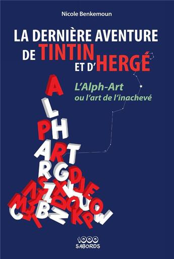 Couverture du livre « La dernière aventure de Tintin et d'Hergé : l'alph-art ou l'art de l'inachevé » de Benkemoun Nicole aux éditions 1000 Sabords