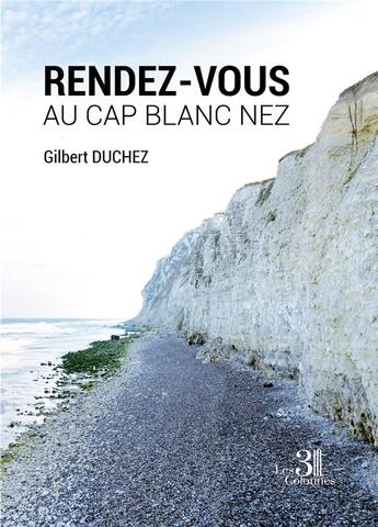 Couverture du livre « Rendez-vous au Cap Blanc Nez » de Gilbert Duchez aux éditions Les Trois Colonnes