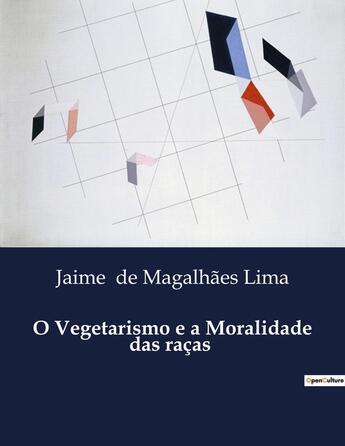 Couverture du livre « O Vegetarismo e a Moralidade das raças » de Jaime De Magalhães Lima aux éditions Culturea