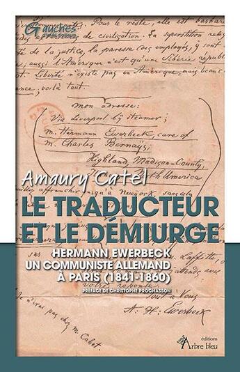 Couverture du livre « Le traducteur et le démiurge : Hermann Ewerbeck, un communiste allemand à Paris (1841-1860) » de Amaury Catel aux éditions Arbre Bleu