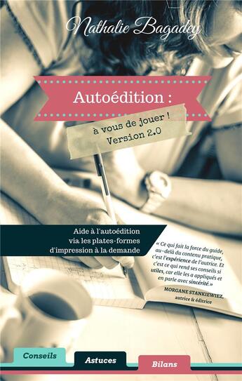 Couverture du livre « Autoedition : a vous de jouer ! version 2.0 - aide a l'autoedition via l'impression a la demande » de Bagadey Nathalie aux éditions Nathalie Bagadey