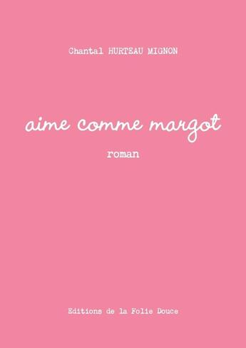 Couverture du livre « Aime comme Margot » de Chantal Hurteau Mignon aux éditions Lulu