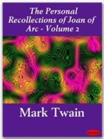 Couverture du livre « The Personal Recollections of Joan of Arc - Volume 2 » de Mark Twain aux éditions Ebookslib