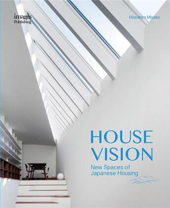 Couverture du livre « House vision new spaces for japanese residential architecture » de Miyake Masahiro aux éditions Images Publishing