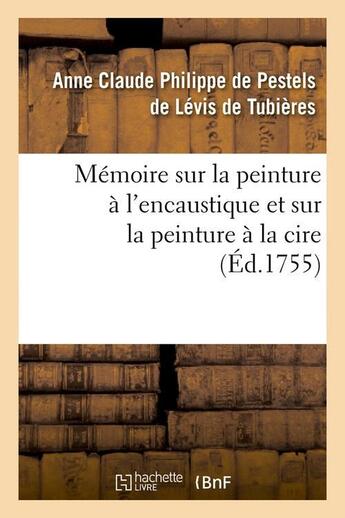 Couverture du livre « Memoire sur la peinture a l'encaustique et sur la peinture a la cire , (ed.1755) » de Pestels De Levis De aux éditions Hachette Bnf