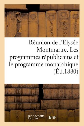 Couverture du livre « Reunion de l'elysee montmartre. les programmes republicains et le programme monarchique » de Barbes Andre aux éditions Hachette Bnf