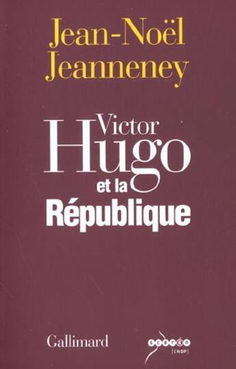 Couverture du livre « Victor Hugo et la République » de Jean-Noel Jeanneney aux éditions Gallimard