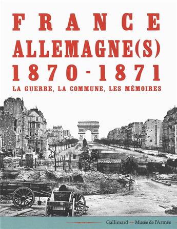 Couverture du livre « France-Allemagne(s), 1870-1871 ; la guerre, la Commune, les mémoires » de  aux éditions Gallimard