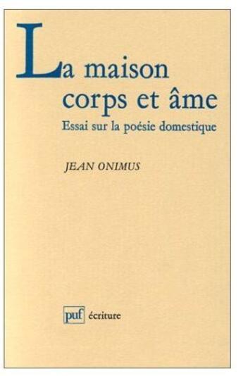 Couverture du livre « La maison corps et âme ; essai sur la poésie domestique » de Onimus J aux éditions Puf