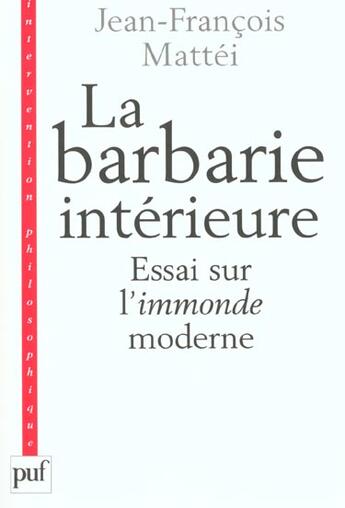 Couverture du livre « Barbarie interieure (3eme edition) (la) - essai sur l'immonde moderne » de Jean-Francois Mattei aux éditions Puf