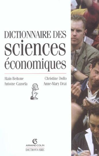 Couverture du livre « Dictionnaire Des Sciences Economiques » de Anne-Mary Drai et Antoine Gazorla et Christine Dollo et Alain Beitone aux éditions Armand Colin