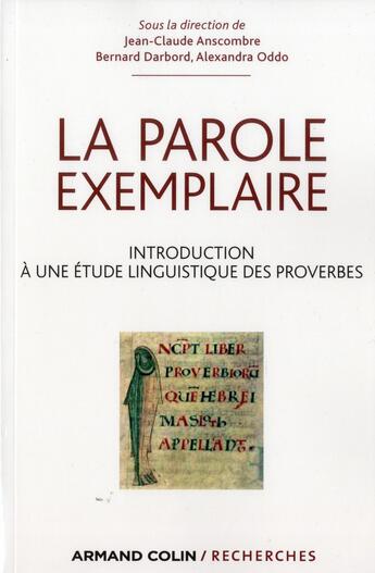 Couverture du livre « La parole exemplaire ; introduction à une étude linguistique des proverbes » de Darbord Bernard et Jean-Claude Anscombre et Alexandra Oddo aux éditions Armand Colin