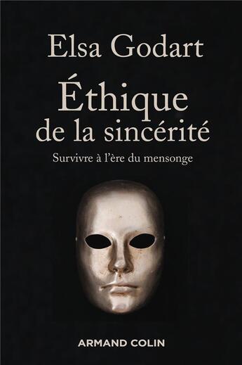 Couverture du livre « Éthique de la sincérité ; survivre à l'ère du mensonge » de Elsa Godart aux éditions Armand Colin