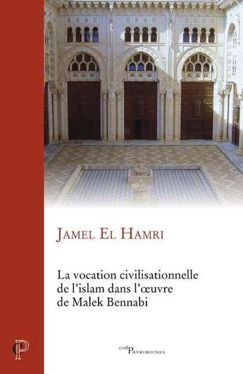 Couverture du livre « La vocation civilisationnelle de l'islam dans l'oeuvre de Malek Bennadi » de Jamel El Hamri aux éditions Cerf