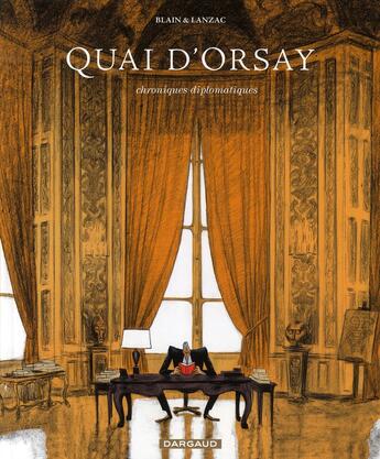 Couverture du livre « Quai d'Orsay : chroniques diplomatiques Tome 1 » de Christophe Blain et Abel Lanzac aux éditions Dargaud