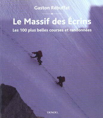 Couverture du livre « Le massif des écrins ; les 100 plus belles courses et randonnées » de Gaston Rébuffat aux éditions Denoel