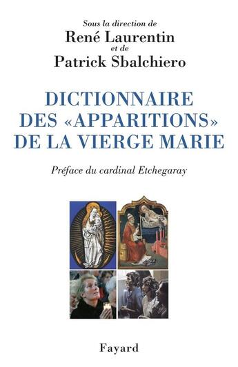 Couverture du livre « Dictionnaire des apparitions de la vierge » de Rene Laurentin et Patrick Sbalchiero aux éditions Fayard