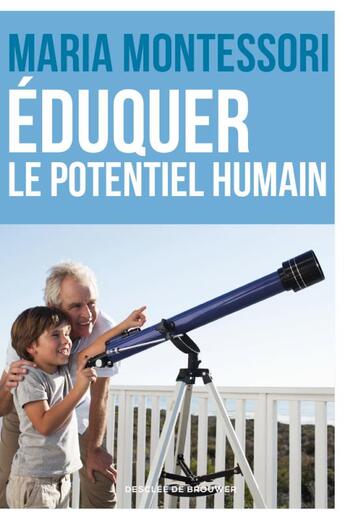 Couverture du livre « Eduquer le potentiel humain : Textes des conférences sur le Plan cosmique tenues en Inde, Kodaikanal, dans l'Etat de Madras en 194 » de Maria Montessori aux éditions Desclee De Brouwer