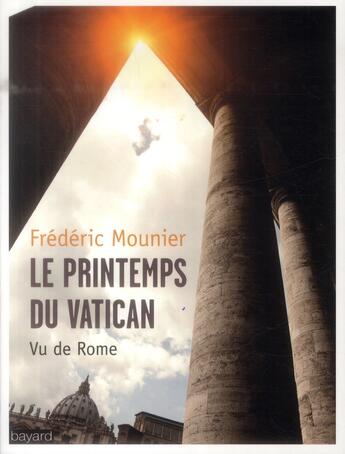 Couverture du livre « Le printemps du Vatican ; vu de Rome, 2009-2013 » de Frederic Mounier aux éditions Bayard