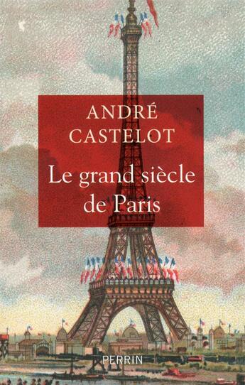 Couverture du livre « Le grand siècle de Paris » de André Castelot aux éditions Perrin