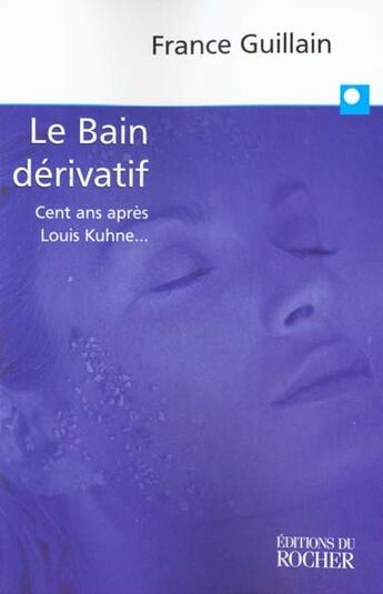 Couverture du livre « Le bain derivatif » de France Guillain aux éditions Rocher