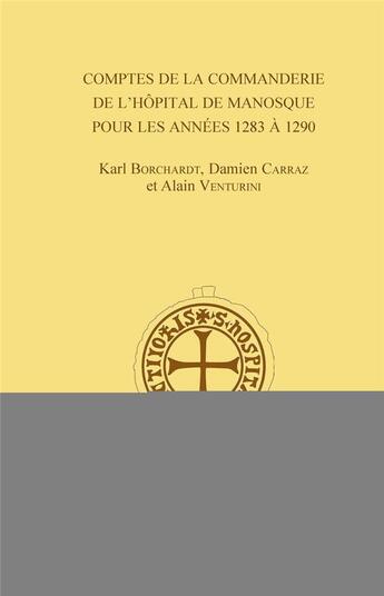 Couverture du livre « Comptes de la commanderie de l'hôpital de Manosque pour les années 1283 à 1290 » de Damien Carraz et Karl Borchardt et Alain Venturini aux éditions Cnrs