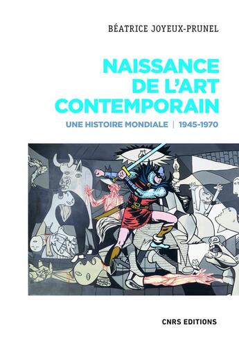 Couverture du livre « Naissance de l'art contemporain ; une histoire mondiale, 1945-1970 » de Beatrice Joyeux-Prunel aux éditions Cnrs