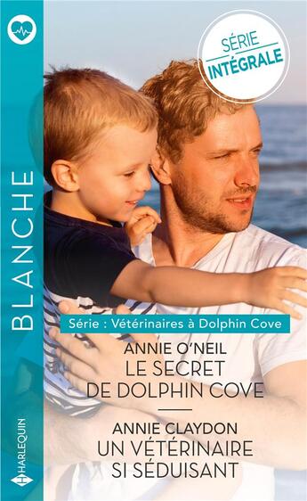 Couverture du livre « Vétérinaires à Dolphin Cove Tome 1 ; le secret de Dolphin Cove ; vétérinaires à Dolphin Cove Tome 1 ; un vétérinaire si séduisant » de Annie O'Neil et Annie Claydon aux éditions Harlequin