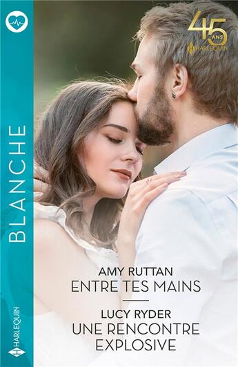 Couverture du livre « Entre tes mains ; une rencontre explosive » de Lucy Ryder et Amy Ruttan aux éditions Harlequin