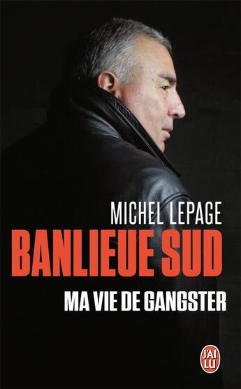 Couverture du livre « Banlieue sud ; ma vie de gangster » de Michel Lepage aux éditions J'ai Lu