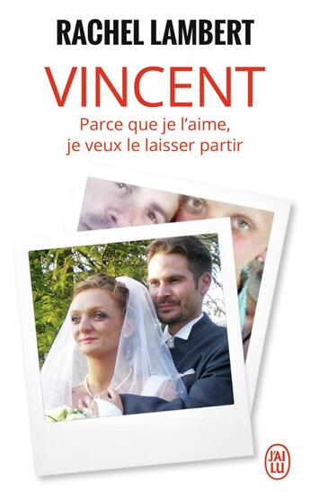 Couverture du livre « Vincent ; parce que je l'aime, je veux le laisser partir » de Rachel Lambert aux éditions J'ai Lu