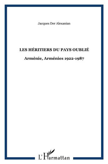 Couverture du livre « Les héritiers du pays oublié ; arménie 1922-1987 » de Jacques Der Alexanian aux éditions L'harmattan