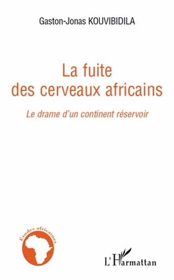 Couverture du livre « La fuite des cerveaux africains ; le drame d'un continent réservoir » de Gaston-Jonas Kouvibidila aux éditions L'harmattan