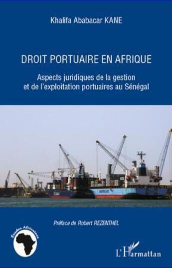 Couverture du livre « Droit portuaire en Afrique ; aspects juridiques de la gestion et de l'exploitation portuaires au Sénégal » de Khalifa Ababacar Kane aux éditions L'harmattan