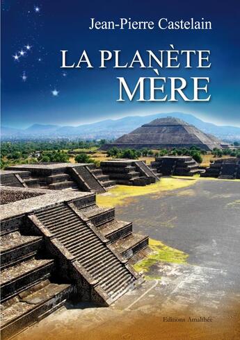 Couverture du livre « La planète mère » de Jean-Pierre Castelain aux éditions Amalthee