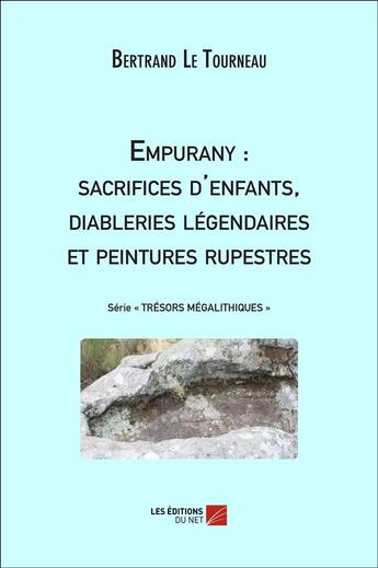 Couverture du livre « Empurany : sacrifices d'enfants, diableries légendaires et peintures rupestres » de Bertrand Le Tourneau aux éditions Editions Du Net