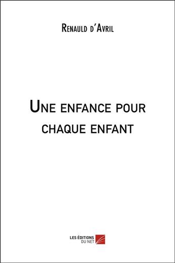 Couverture du livre « Une enfance pour chaque enfant » de Renauld D'Avril aux éditions Editions Du Net