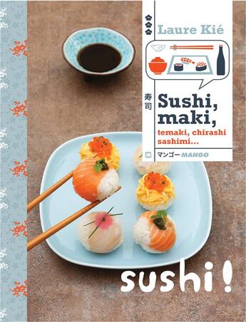 Couverture du livre « Sushi, maki, temaki, sashimi, california maki... » de Laure Kie aux éditions Mango