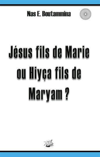 Couverture du livre « Jésus fils de Marie ou Hiyça fils de Maryam ? » de Nasr Eddine Boutammina aux éditions Books On Demand