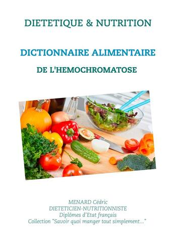 Couverture du livre « Diététique & nutrition ; dictionnaire alimentaire de l'hémochromatose » de Cedric Menard aux éditions Books On Demand