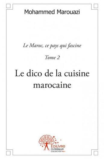 Couverture du livre « Le dico de la cuisine marocaine t.2 » de Mohammed Marouazi aux éditions Edilivre