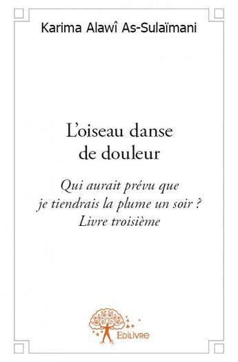 Couverture du livre « L'oiseau danse de douleur » de Karima Alawi As-Sulaimani aux éditions Edilivre