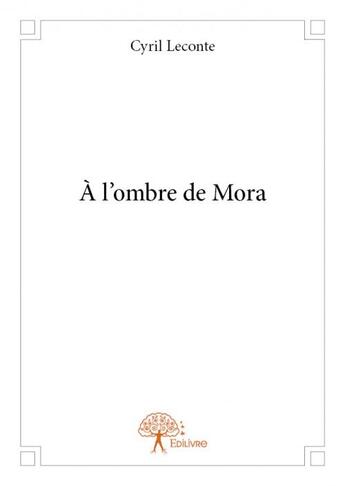 Couverture du livre « À l'ombre de Mora » de Cyril Leconte aux éditions Edilivre