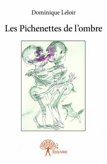 Couverture du livre « Les pichenettes de l'ombre » de Dominique Leloir aux éditions Edilivre