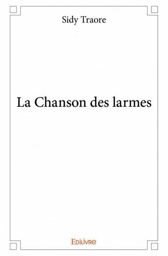 Couverture du livre « La chanson des larmes » de Sidy Traore aux éditions Edilivre