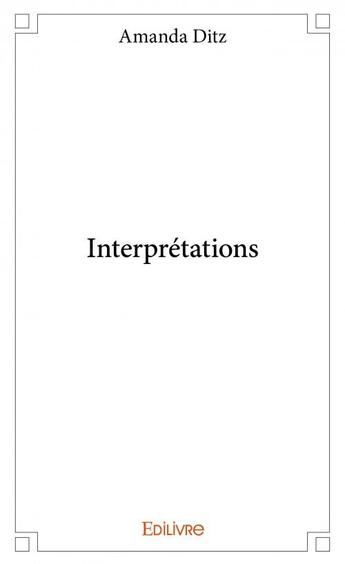 Couverture du livre « Interprétations » de Ditz Amanda aux éditions Edilivre